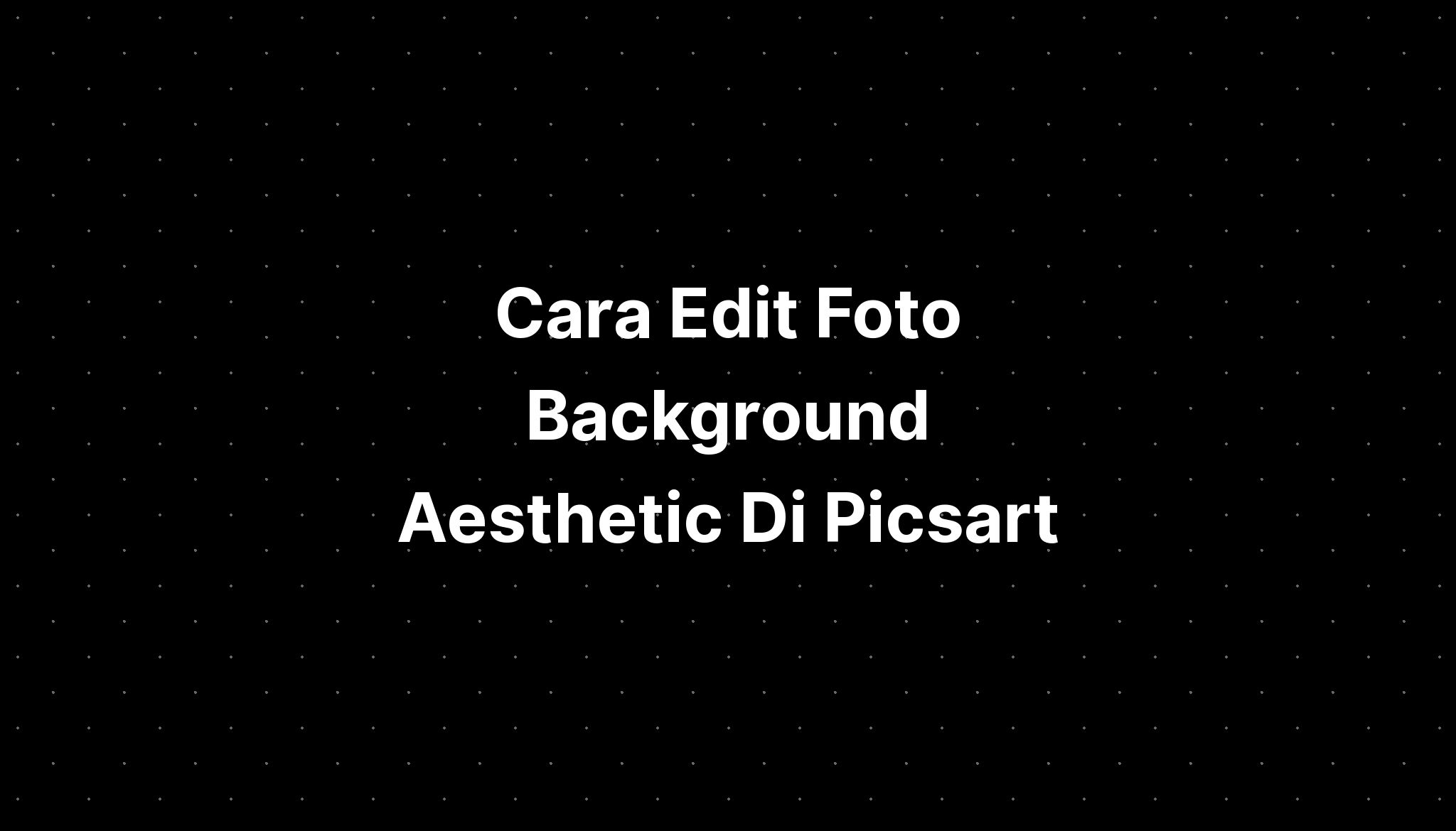 Cara Edit Foto Background Aesthetic Di Picsart Imagesee 6551